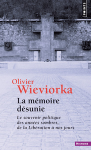LA MEMOIRE DESUNIE - LE SOUVENIR POLITIQUE DES ANNEES SOMBRES, DE LA LIBERATION A NOS JOURS