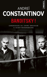 BANDITSKY ! - CHRONIQUES DU CRIME ORGANISE A SAINT-PETERSBOURG