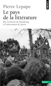LE PAYS DE LA LITTERATURE - DES SERMENTS DE STRASBOURG A L'ENTERREMENT DE SARTRE