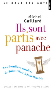 ILS SONT PARTIS AVEC PANACHE - LES DERNIERES PAROLES, DE JULES CESAR A JIMI HENDRIX