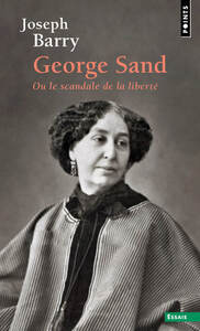 GEORGE SAND OU LE SCANDALE DE LA LIBERTE