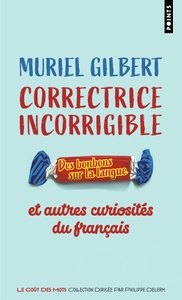 CORRECTRICE INCORRIGIBLE - DES BONBONS SUR LA LANGUE ET AUTRES CURIOSITES DU FRANCAIS