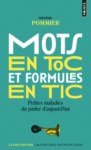 MOTS EN TOC ET FORMULES EN TIC - PETITES MALADIES DU PARLER D'AUJOURD'HUI