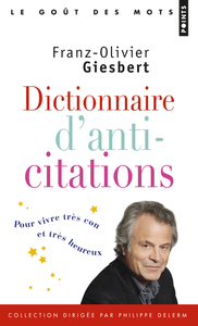 DICTIONNAIRE D'ANTI-CITATIONS - POUR VIVRE TRES CON ET TRES HEUREUX