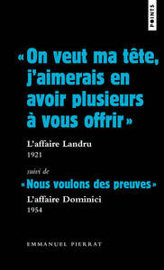 ON VEUT MA TETE, J'AIMERAIS EN AVOIR PLUSIEURS A VOUS OFFRIR  : L'AFFAIRE LANDRU, 1921. SUIVI DE