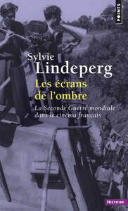 LES ECRANS DE L'OMBRE - LA SECONDE GUERRE MONDIALE DANS LE CINEMA FRANCAIS (1944-1969)