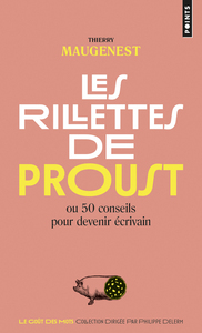 LES RILLETTES DE PROUST - OU 50 CONSEILS POUR DEVENIR ECRIVAIN