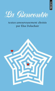 LA RENCONTRE - TEXTES AMOUREUSEMENT CHOISIS PAR ELSA DELACHAIR