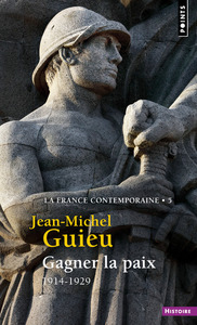 GAGNER LA PAIX (LA FRANCE CONTEMPORAINE, T 5) - 1914-1929