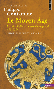 LE MOYEN AGE LE ROI, L'EGLISE, LES GRANDS, LE PEUPLE 481-1514 - HISTOIRE DE LA FRANCE POLITIQUE