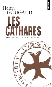 LES CATHARES - BREVE HISTOIRE D'UN MYTHE VIVANT