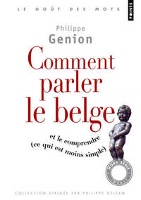 Comment parler le belge ?. et le comprendre (ce qu