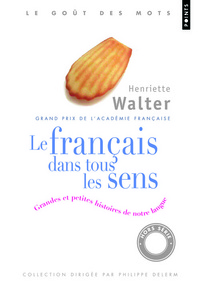 Le Français dans tous les sens. Grandes et petites histoires de notre langue