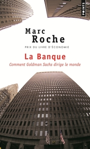 LA BANQUE - COMMENT GOLDMAN SACHS DIRIGE LE MONDE