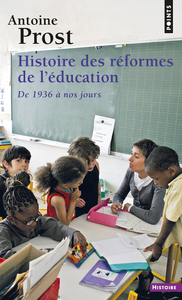 HISTOIRE DES REFORMES DE L'EDUCATION - DE 1936 A NOS JOURS