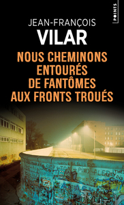 Nous cheminons entourés de fantômes aux fronts troués