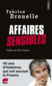 AFFAIRES SENSIBLES - 40 ANS D'HISTOIRES QUI ONT SECOUE LA FRANCE
