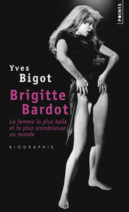 BRIGITTE BARDOT - LA FEMME LA PLUS BELLE ET LA PLUS SCANDALEUSE AU MONDE