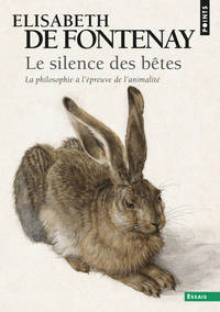 Le Silence des bêtes. La Philosophie à l'épreuve de l'animalité