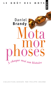 MOTAMORPHOSES. A CHAQUE MOT SON HISTOIRE