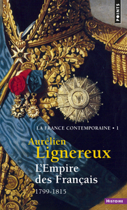 L'EMPIRE DES FRANCAIS (LA FRANCE CONTEMPORAINE, T I) - (1799-1815)