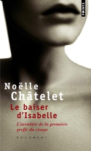 LE BAISER D'ISABELLE - L'AVENTURE DE LA PREMIERE GREFFE DU VISAGE