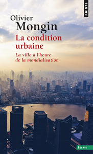 LA CONDITION URBAINE - LA VILLE A L'HEURE DE LA MONDIALISATION