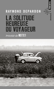 LA SOLITUDE HEUREUSE DU VOYAGEUR - PRECEDE DE NOTES