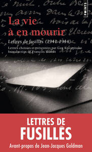 LA VIE A EN MOURIR - LETTRES DE FUSILLES (1941-1944)