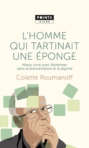 L'HOMME QUI TARTINAIT UNE EPONGE - MIEUX VIVRE AVEC ALZHEIMER DANS LA BIENVEILLANCE ET LA DIGNITE