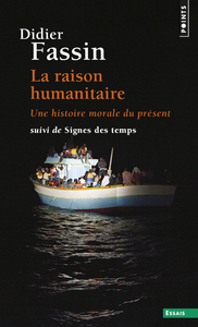 LA RAISON HUMANITAIRE - UNE HISTOIRE MORALE DU PRESENT