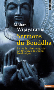 SERMONS DU BOUDDHA - LA TRADUCTION INTEGRALE DE 20 TEXTES DU CANON BOUDDHIQUE