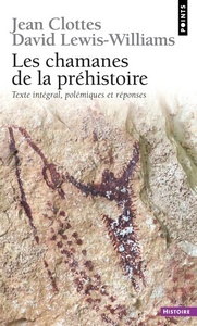 Les Chamanes de la préhistoire. Transe et magie dans les grottes ornées. Texte intégral, polémique e