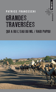 GRANDES TRAVERSEES - QUI A BU L'EAU DU NIL & RAID PAPOU