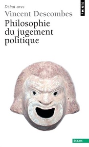 PHILOSOPHIE DU JUGEMENT POLITIQUE - DEBAT AVEC VINCENT DESCOMBES