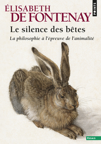 Le silence des bêtes. La philosophie à l'épreuve de l'animalité