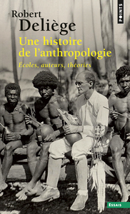 UNE HISTOIRE DE L'ANTHROPOLOGIE - ECOLES, AUTEURS, THEORIES