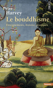 LE BOUDDHISME - ENSEIGNEMENTS, HISTOIRE, PRATIQUES