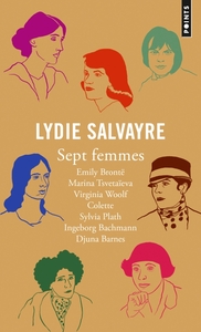 SEPT FEMMES - EMILY BRONTE, MARINA TSVETAIEVA, VIRGINIA WOOLF, COLETTE, SYLVIA PLATH, INGEBORG BACHM