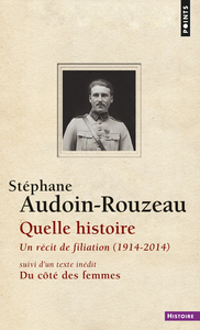 QUELLE HISTOIRE UN RECIT DE FILIATION (1914-2014) - SUIVI D'UN TEXTE INEDIT : DU COTE DES FEMMES