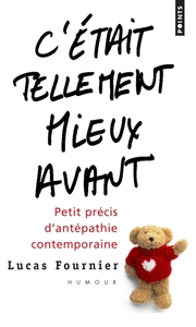 C'ETAIT TELLEMENT MIEUX AVANT. PETIT PRECIS D'ANTEPATHIE CONTEMPORAINE