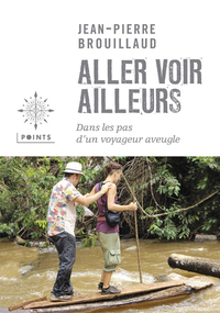 ALLER VOIR AILLEURS - DANS LES PAS D'UN VOYAGEUR AVEUGLE