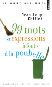 99 MOTS ET EXPRESSIONS A FOUTRE A LA POUBELLE