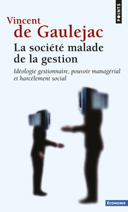 LA SOCIETE MALADE DE LA GESTION - IDEOLOGIE GESTIONNAIRE, POUVOIR MANAGERIAL ET HARCELEMENT SOCIAL