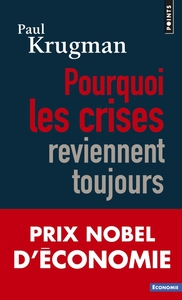 POURQUOI LES CRISES REVIENNENT TOUJOURS - PRIX NOBEL 2008
