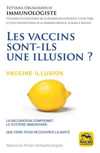 LES VACCINS SONT-ILS UNE ILLUSION ? - LA VACCINATION COMPROMET LE SYSTEME IMMUNITAIRE - QUE FAIRE PO