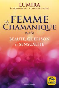 LA FEMME CHAMANIQUE - BEAUTE, GUERISON ET SENSUALITE