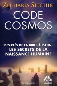 CODE COSMOS - DES CLES DE LA BIBLE A L'ADN. LES SECRETS DE LA NAISSANCE HUMAINE.