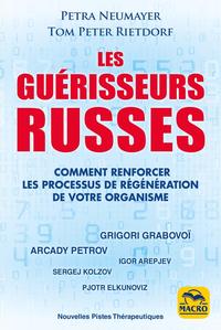 LES GUERISSEURS RUSSES - COMMENT RENFORCER LES PROCESSUS DE REGENERATION DE VOTRE ORGANISME