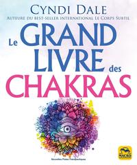 LE GRAND LIVRE DES CHAKRAS - PUISER A LA SOURCE MEME DE L'ENERGIE POUR BOOSTER SA SANTE, ACCEDER AU